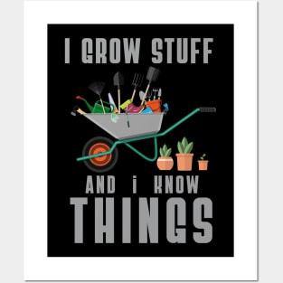 I grow Stuff and I know Things Posters and Art